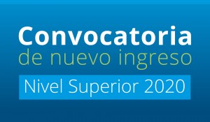 Convocatoria de ingreso Nivel Superior 2020