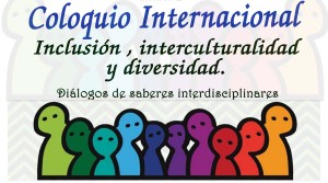 Coloquio Internacional: Inclusión, Interculturalidad y diversidad