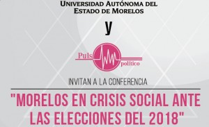 Conferencia: "Morelos en crisis social ante las elecciones del 2018"