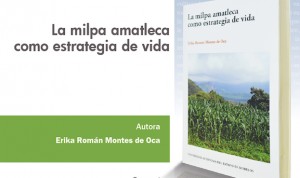 Presentación del libro: "La milpa amatleca como estrategia de vida ". Autora Erika Roman Montes de Oca