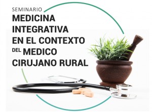 SEMINARIO " MEDICINA INTEGRATIVA EN EL CONTEXTO DEL MÉDICO CIRUJANO RURAL"