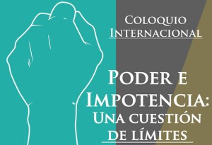 Coloquio Internacional "PODER E IMPOTENCIA: Una cuestión de límites"