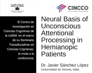 Conferencia: Neural Basis of Unconscious Attentional Processing in Hemianopic Patients