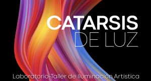 Laboratorio-Taller de iluminación artística: Catarsis de la luz