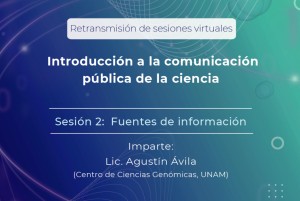 Retransmisión de las sesiones virtuales: Introducción a la comunicación pública de la ciencia. Sesión 2: Fuentes de información