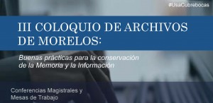 Convocatoria - III Coloquio de archivos de Morelos: Buenas prácticas para la conservación de la memoria y la información
