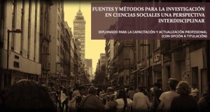 Diplomado: Fuentes y métodos para la investigación en ciencias sociales una perspectiva interdisciplinar