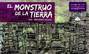 Exposición: El monstruo de la tierra por Fernando Lezama