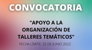 Convocatoria "Apoyo a la organización de talleres temáticos"