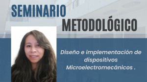 Seminario metodológico "Diseño e implementación de dispositivos Microelectromecánicos"