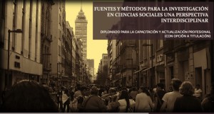 Diplomado: Fuentes y métodos para la investigación en ciencias sociales una perspectiva interdisciplinar