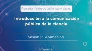 Introducción a la Comunicación Pública de la Ciencia Sesión 5: Animación