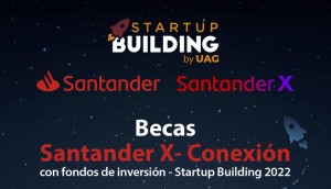 Becas Santander X I Conexión con fondos de inversión I Startup Building 2022
