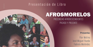 Presentación del Libro: "Afrosmorelos. Presencias afrodescendientes pasado y presente"