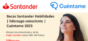 Becas Santander Habilidades | Liderazgo Consciente | Cuéntame 2023
