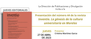 Presentación del número 44 de la revista Inventio. La génesis de la cultura universitaria en Morelos