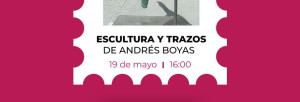 Exposición "Escultura y Trazos" de Andrés Boyas