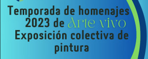 Temporada de homenajes 2023 de arte vivo y exposición colectiva de pintura.