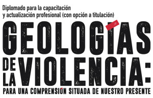 Diplomado: "Geologías de la violencia: Para una comprensión situada de nuestro presente"