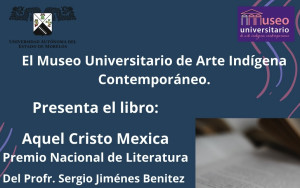 El Museo Universitario de Arte Indígena Presenta el libro: "Aquel Cristo Mexica"