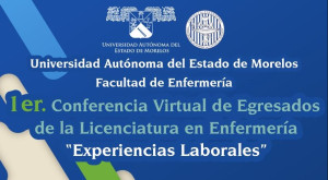 1er. Conferencia Virtual de Egresados de la Licenciatura en Enfermería "Experiencias Laborales"