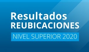 Resultados de Reubicaciones Nivel Superior 2020