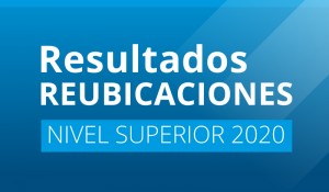 Resultados de Reubicaciones Nivel Superior 2020