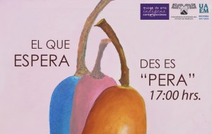 Exposición: "EL QUE ESPERA DES ES "PERA"