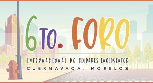 6º Foro Internacional de Ciudades Incluyentes