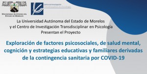 Exploración de factores psicosociales, de salud mental, cognición y estrategias educativas y familiares derivadas de la contingencia sanitaria por COVID-19