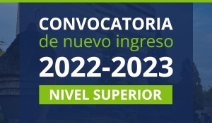 Convocatoria de Nuevo Ingreso Nivel Superior 2022-2023