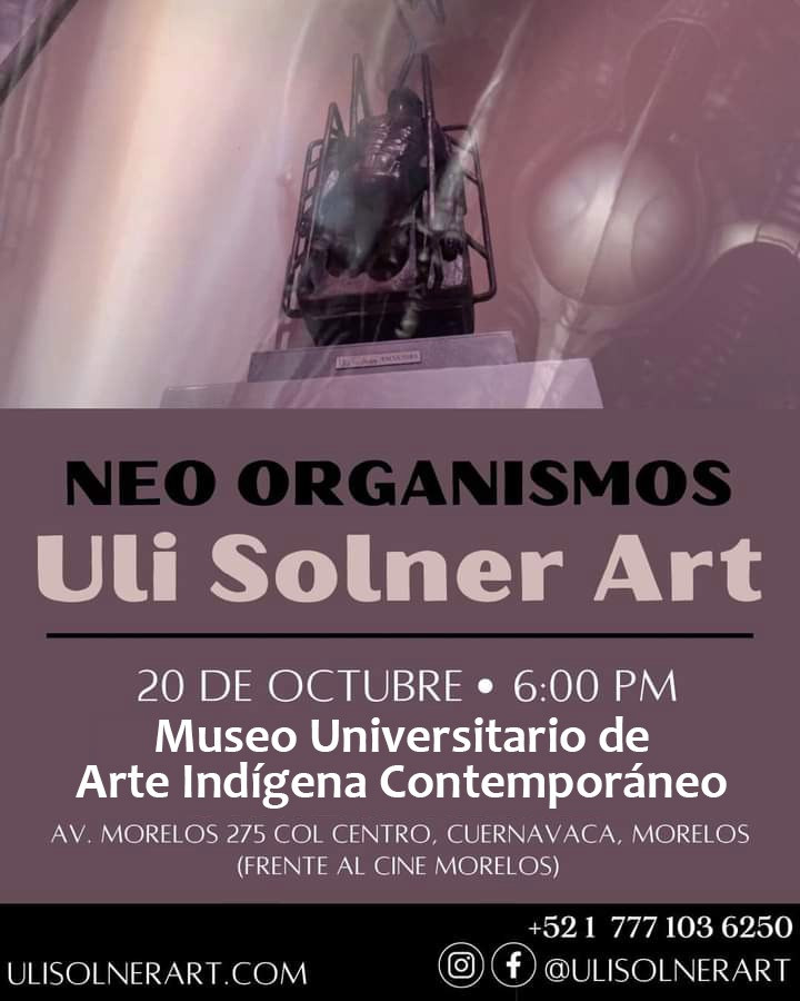 Neo Organismos Uli Solner Art - Universidad Autónoma del Estado de Morelos